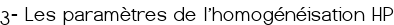 <big><span style="color:#FF0000;">3- Les paramètres de l'homogénéisation HP</span></big>