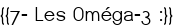 <span style="color:#0000FF;">{{7- Les Oméga-3 :}}</span>