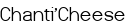 <span style="color:#006400;"> Chanti'Cheese</span>