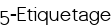 5-Etiquetage