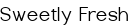 <span style="color:#006400;"> Sweetly Fresh</span>