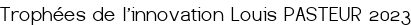 <big><center>Trophées de l'innovation Louis PASTEUR 2023</code></center>
